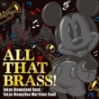 All That Brass! -Tokyo Disneyland Band /Tokyo Disneysea Maritime Band-
