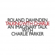 Talking With Charlie: An Imaginary Talk With Charlie Parker