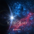 To The Galaxy -Reconnect-
