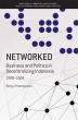 Networked Business And Politics In Decentralizing Indonesia 1998-2004
