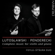 Penderecki Violin Sonatas Nos.1, 2, Lutoslawski Works for Violon & Piano : Foyle-Stsura Duo