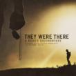 They Were There, A Hero' s Documentary