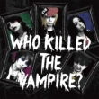 Who Killed The Vampire?