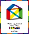 Wake Up, Girls! FINAL TOUR -HOME -`PART I Start It Up,`