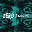 Zero Fucks (10inch)