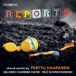 Reports -Choral Works : Schweckendiek / Helsinki Chamber Choir