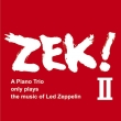 Zek!2-A Piano Trio Only Plays The Music Of Led Zeppelin