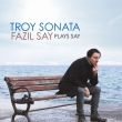 Troy Sonata-fazil Say Plays Say