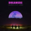 Dreamers, Launch, Fly, Land