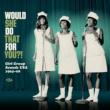 Would She Do That For You: Girl Group Sounds Usa 1964-68