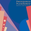 THE PRESSURES AND THE PLEASURES (+4)