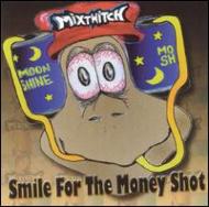 Mixtwitch/Smile For The Money Shot