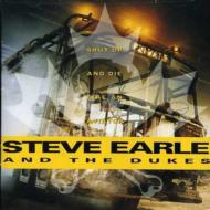 Steve Earle / Dukes/Shut Up And Die Like An Aviato