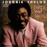 Johnnie Taylor/Crazy About You