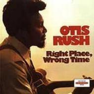 Otis Rush/Right Place Wrong Time