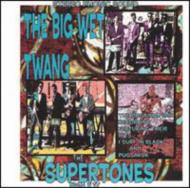 Supertones/Big Wet Twang
