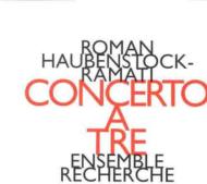 Haubenstock-ramati Roman (1919-1994)/Concerto A Tre： Ensemble Recherche
