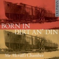 Contemporary Music Classical/Born In Dirt An'Din Mr Mcfall's Chamber