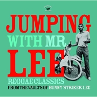 Jumping With Mr Lee: Reggae Classics From The Vault Of Bunny Striker Lee