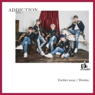ADDICTION/Further Away / Destiny (B)(Ltd)