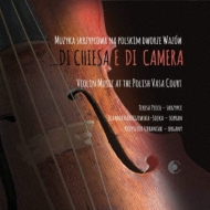 Di Chiesa E Di Camera-violin Music At The Polish Vasa: Piech(Vn)Urbaniak(Organ)Radziszewska-sojka(S)