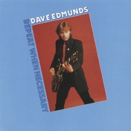 Dave Edmunds/Repeat When Necessary