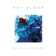 Ray Alder/What The Water Wants