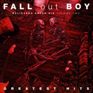 Fall Out Boy/Believers Never Die Volume Two Greatest Hits