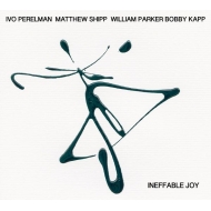 Ivo Perelman / Matthew Shipp / William Parker / Bobby Kapp/Ineffable Joy