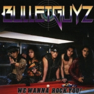 Bulletguyz/We Wanna Rock You
