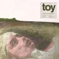 Toy/Songs Of Consumption