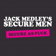 Jack Medley's Secure Men/Secure As Fuck