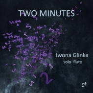 Iwona Glinka: Two Minutes-compositions For Solo Flute