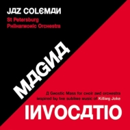 Jaz Coleman/Magna Invocatio - A Gnostic Mass For Choir And Orchestra Inspired By The Sublime Music