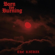 Born For Burning/Ritual