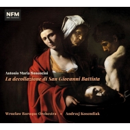 ボノンチーニ、アントニオ・マリア（1677-1726）/La Decollazione Di San Giovanni Battista： Kosendiak / Wroclaw Baroque O