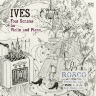 アイヴズ（1874-1954）/Comp. violin Sonatas： Rosco 甲斐史子(Vn) 大須賀かおり(P)
