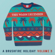 Various/This Warm December A Brushfire Holiday Vol.3 (Ltd)