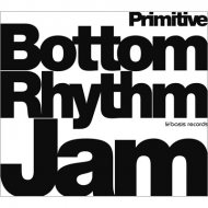 Bottom Rhythm Jam/Bottom Rhythm Jam -primitive-