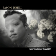 Jason Isbell/Something More Than Free