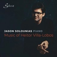 ヴィラ＝ロボス、エイトル（1887-1959）/Piano Works： Solounias