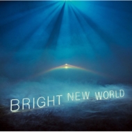BRIGHT NEW WORLD