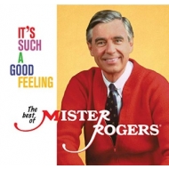 It' s Such A Good Feeling: The Best Of Mister Roger
