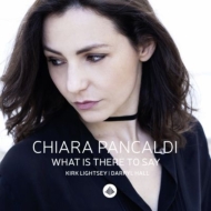 Chiara Pancaldi/What Is There To Say (Ltd)
