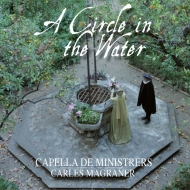 Renaissance Classical/A Circle In The Water： Magraner / Capella De Ministrers