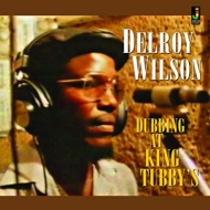Delroy Wilson/Dubbing At King Tubby's (Ltd)