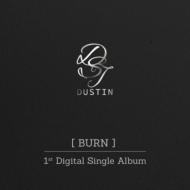 DUSTIN/1st Single Burn