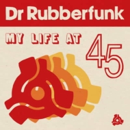 Dr Rubberfunk/My Life At 45