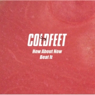 Coldfeet/How About Now / Beat It