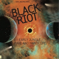 Soul Jazz Records Presents Black Riot: Early Jungle.Rave And Hardcore (AiOR[h)